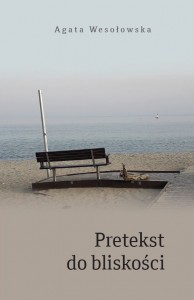 Agata Wesołowska - Pretekst do bliskości [okładka]. Kliknij, aby powiększyć zdjęcie.